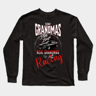 Some Grandmas Play Bingo Real Grandmas Go Racing Cars Cute Funny Long Sleeve T-Shirt